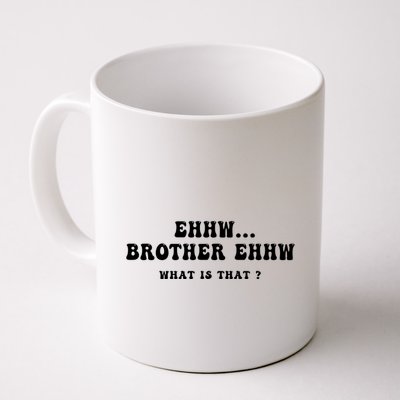 Funny Meme Ew Brother Ew What Is That Mug