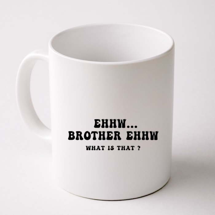 Funny Meme Ew Brother Ew What Is That Mug