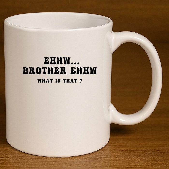 Funny Meme Ew Brother Ew What Is That 11oz C Handle Ceramic Mug