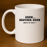 Funny Meme Ew Brother Ew What Is That 11oz C Handle Ceramic Mug