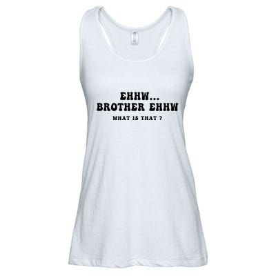 Funny Meme Ew Brother Ew What Is That Ladies Essential Flowy Tank