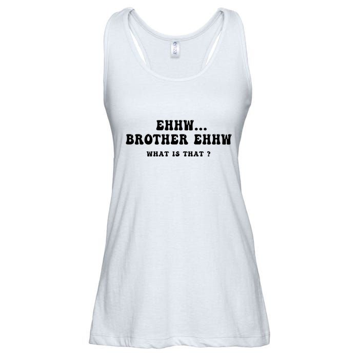 Funny Meme Ew Brother Ew What Is That Ladies Essential Flowy Tank