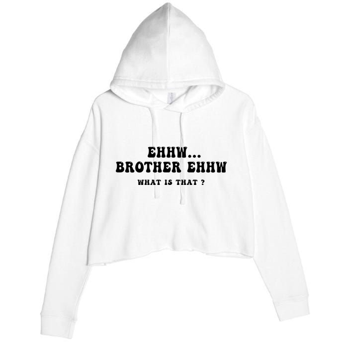 Funny Meme Ew Brother Ew What Is That Crop Fleece Hoodie