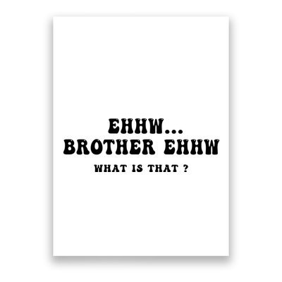 Funny Meme Ew Brother Ew What Is That Poster