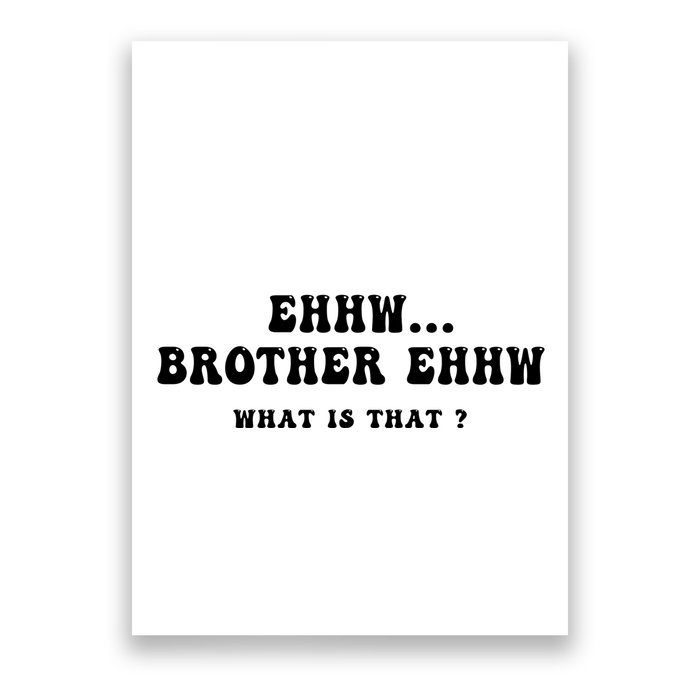 Funny Meme Ew Brother Ew What Is That Poster