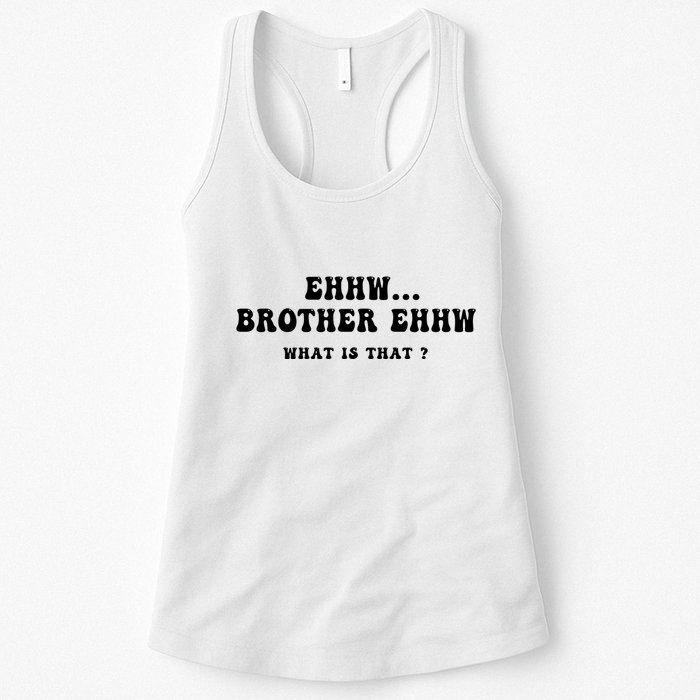 Funny Meme Ew Brother Ew What Is That Womens Tank Top