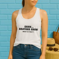 Funny Meme Ew Brother Ew What Is That Womens Tank Top