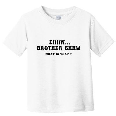 Funny Meme Ew Brother Ew What Is That Toddler T-Shirt