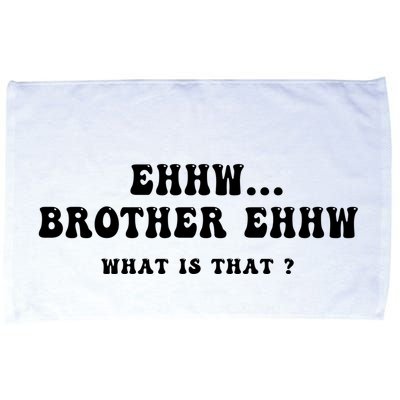Funny Meme Ew Brother Ew What Is That Microfiber Hand Towel