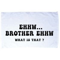 Funny Meme Ew Brother Ew What Is That Microfiber Hand Towel