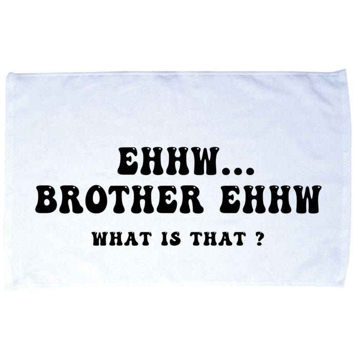Funny Meme Ew Brother Ew What Is That Microfiber Hand Towel