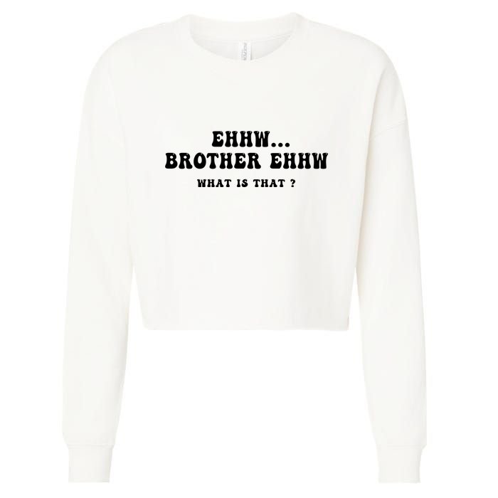 Funny Meme Ew Brother Ew What Is That Cropped Pullover Crew