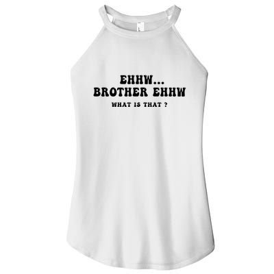 Funny Meme Ew Brother Ew What Is That Women's Perfect Tri Rocker Tank