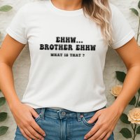 Funny Meme Ew Brother Ew What Is That Womens T-Shirt