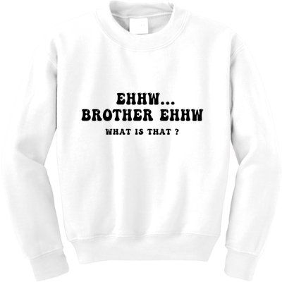 Funny Meme Ew Brother Ew What Is That Kids Sweatshirt