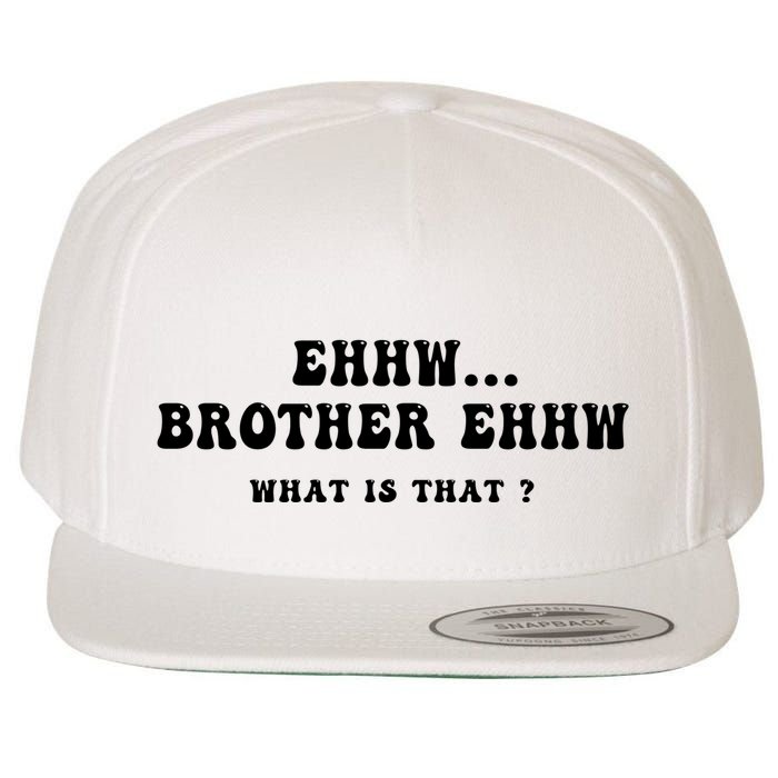 Funny Meme Ew Brother Ew What Is That Wool Snapback Cap