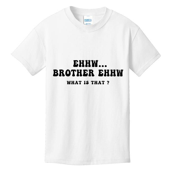 Funny Meme Ew Brother Ew What Is That Kids T-Shirt