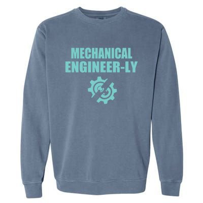 Funny Mechanical Engineer Student Nearly Engineer Major Pun Gift Garment-Dyed Sweatshirt