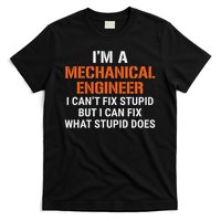 Funny Mechanical Engineer I Can't Fix Stupid T-Shirt