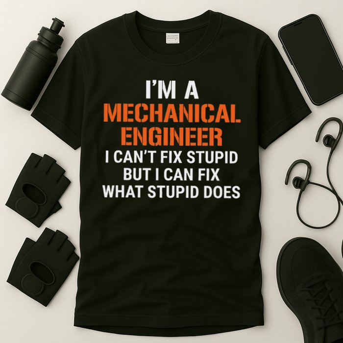 Funny Mechanical Engineer I Can't Fix Stupid T-Shirt