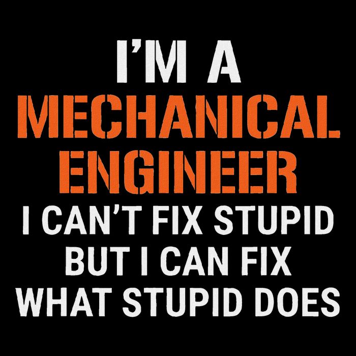 Funny Mechanical Engineer I Can't Fix Stupid T-Shirt