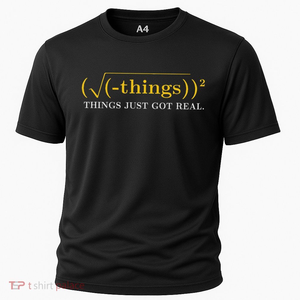 Funny Math Equation Things Just Got Real Saying Performance Shirt