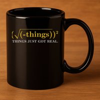 Funny Math Equation Things Just Got Real Saying 11oz C Handle Ceramic Mug