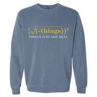 Funny Math Equation Things Just Got Real Saying Garment-Dyed Sweatshirt