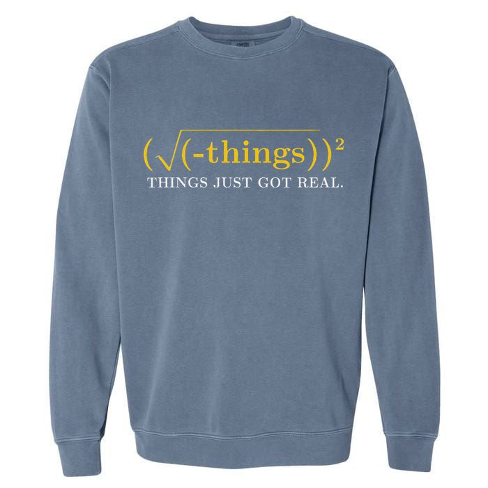Funny Math Equation Things Just Got Real Saying Garment-Dyed Sweatshirt