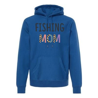 Fishing Mom Fisher Gift Funny Gift Funny Fishing Lovers Gift Premium Hoodie