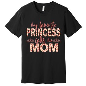 funny My Favorite Princess Calls Me Mom Princess  Premium T-Shirt