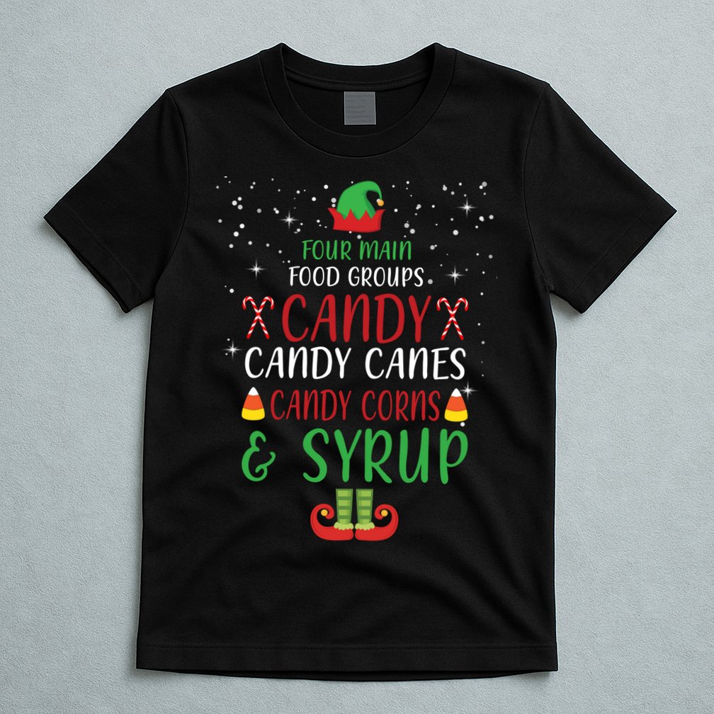 Four Main Food Groups Candy Canes Candy Corns Syrup Elf T-Shirt