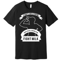 Fight Milk Premium T-Shirt