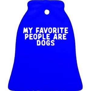 Funny My Favorite People Are Dogs Saying Quote Funny Cute Gift Ceramic Bell Ornament