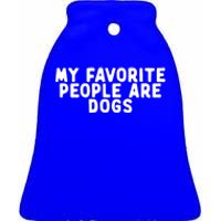 Funny My Favorite People Are Dogs Saying Quote Funny Cute Gift Ceramic Bell Ornament