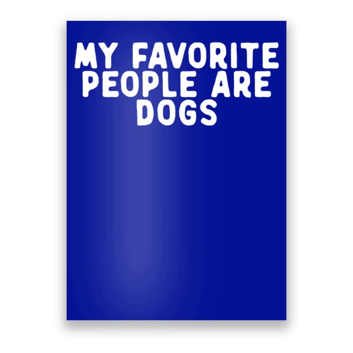 Funny My Favorite People Are Dogs Saying Quote Funny Cute Gift Poster