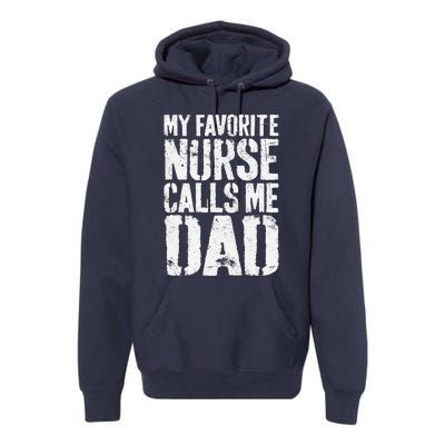 Funny My Favorite Nurse Calls Me Dad Fathers Day Premium Hoodie