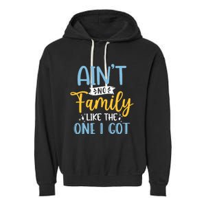 Funny Matching Family Aint No Family Like the One I Got Garment-Dyed Fleece Hoodie