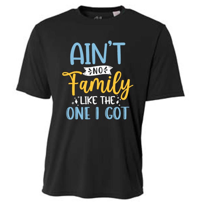 Funny Matching Family Aint No Family Like the One I Got Cooling Performance Crew T-Shirt