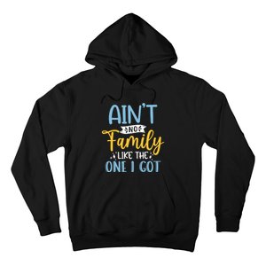 Funny Matching Family Aint No Family Like the One I Got Hoodie