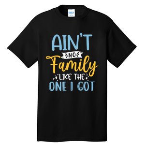 Funny Matching Family Aint No Family Like the One I Got Tall T-Shirt