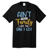 Funny Matching Family Aint No Family Like the One I Got Tall T-Shirt