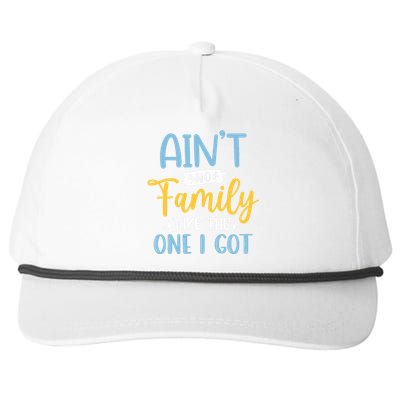 Funny Matching Family Aint No Family Like the One I Got Snapback Five-Panel Rope Hat