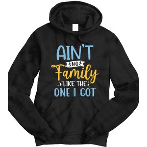 Funny Matching Family Aint No Family Like the One I Got Tie Dye Hoodie