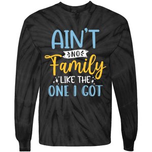 Funny Matching Family Aint No Family Like the One I Got Tie-Dye Long Sleeve Shirt