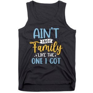 Funny Matching Family Aint No Family Like the One I Got Tank Top