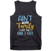 Funny Matching Family Aint No Family Like the One I Got Tank Top