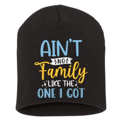 Funny Matching Family Aint No Family Like the One I Got Short Acrylic Beanie