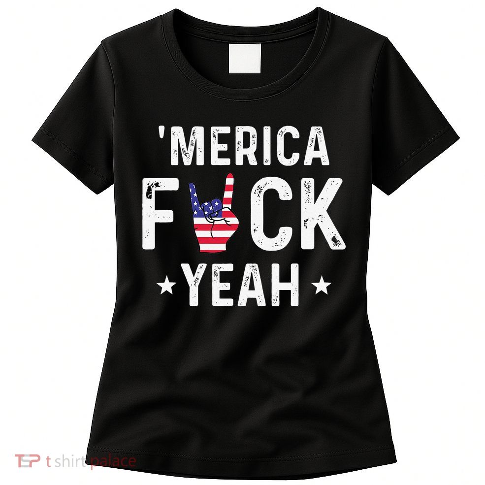 Funny Merica Fuck Yeah 4th Of July Womens T-Shirt