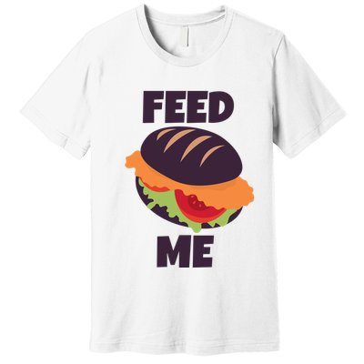 Feed Me Premium T-Shirt